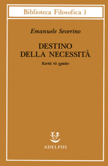 Destino delle necessità - Katà tò chreon - Emanuele Severino