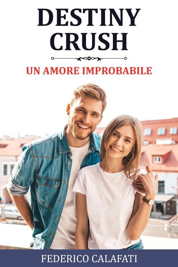 Destiny Crush: Un Amore Improbabile - Federico Calafati