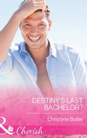 Destiny s Last Bachelor? (Mills & Boon Cherish)