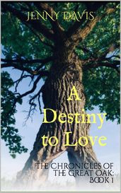 A Destiny to Love: The Chronicles of the Great Oak
