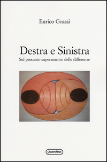 Destra e sinistra. Sul presunto superamento delle differenze - Enrico Grassi