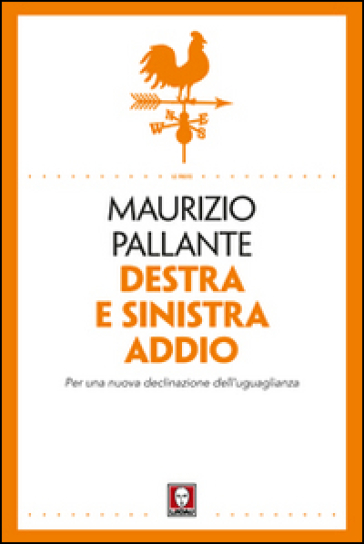 Destra e sinistra addio. Per una nuova declinazione dell'uguaglianza - Maurizio Pallante