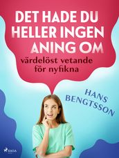 Det hade du heller ingen aning om: värdelöst vetande för nyfikna