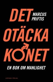 Det otäcka könet. En bok om manlighet