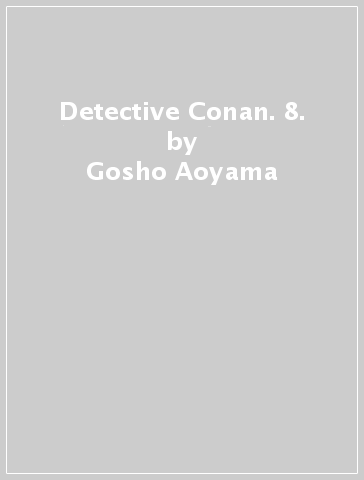 Detective Conan. 8. - Gosho Aoyama