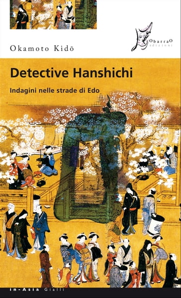 Detective Hanshichi. Indagini nelle strade di Edo - Kido Okamoto