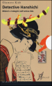 Detective Hanshichi. Misteri e indagini nell antica Edo