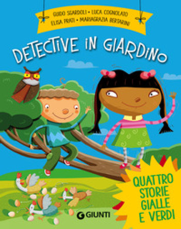 Detective in giardino - Guido Sgardoli - Luca Cognolato - Elisa Prati - Mariagrazia Bertarini