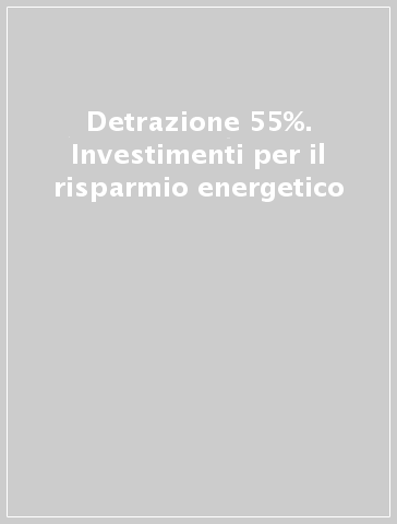 Detrazione 55%. Investimenti per il risparmio energetico