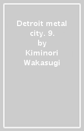 Detroit metal city. 9.