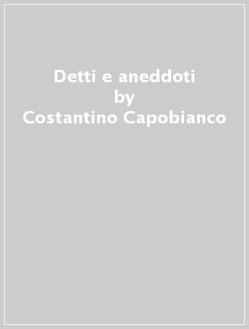 Detti e aneddoti - Costantino Capobianco