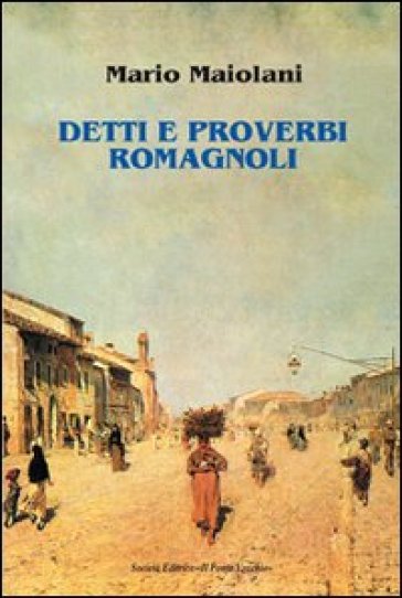 Detti e proverbi romagnoli - Mario Maiolani