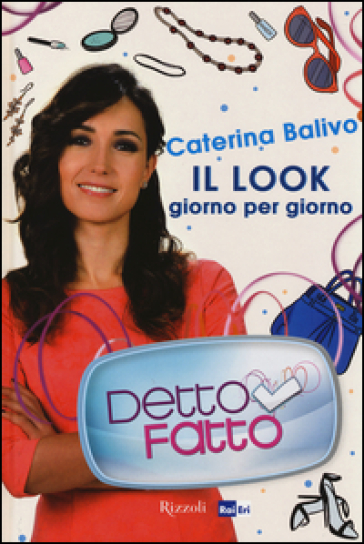 Detto Fatto. Il look giorno per giorno - Caterina Balivo