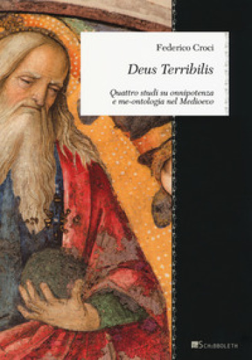 Deus Terribilis. Quattro studi su onnipotenza e me-ontologia nel Medioevo - Federico Croci
