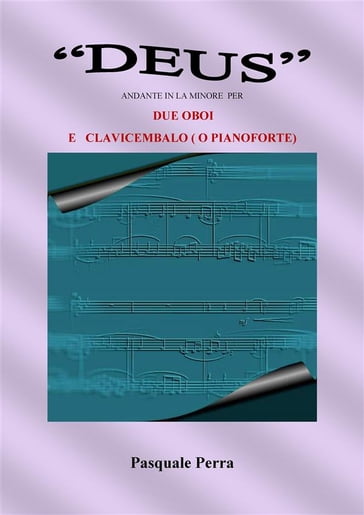 "Deus" andante in la minore per due oboi e clavicembalo o pianoforte (spartiti per oboe 1° e 2° e per clavicembalo o pianoforte). - Pasquale Perra