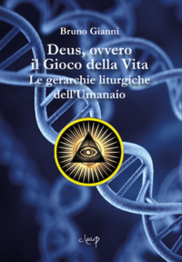 Deus, ovvero il Gioco della Vita. Le gerarchie liturgiche dell'Umanaio - Bruno Gianni