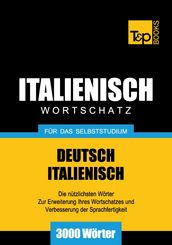 Deutsch-Italienischer Wortschatz für das Selbststudium - 3000 Wörter