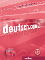 Deutsch.com. Arbeitsbuch. Per le Scuole superiori. Con CD-ROM. Vol. 2