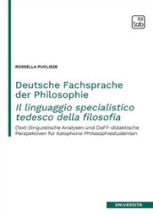 Deutsche Fachsprache der Philosophie-Il linguaggio specialistico tedesco della filosofia. (Text-)linguistische Analysen und DaFF-didaktische Perspektiven fur italophone Philosophiestudenten. Nuova ediz.