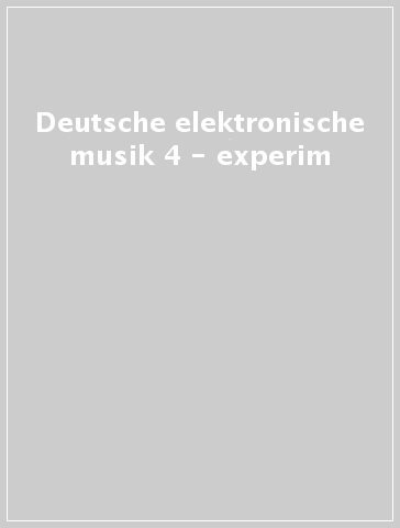 Deutsche elektronische musik 4 - experim