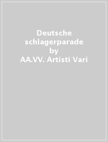 Deutsche schlagerparade - AA.VV. Artisti Vari