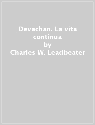 Devachan. La vita continua - Charles W. Leadbeater