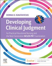 Developing Clinical Judgment for Practical/Vocational Nursing and the Next-Generation NCLEX-PN® Examination - E-Book