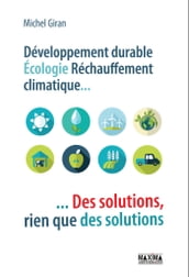 Développement durable, écologie, réchauffement climatique : des solutions, rien que des solutions