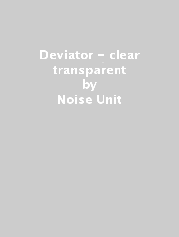 Deviator - clear transparent - Noise Unit