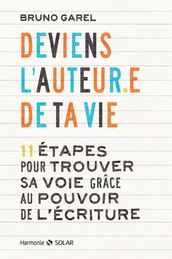 Deviens l auteur.e de ta vie - 11 étapes pour trouver sa voie grâce au pouvoir de l écriture