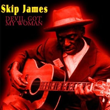 Devil got my woman - Skip James