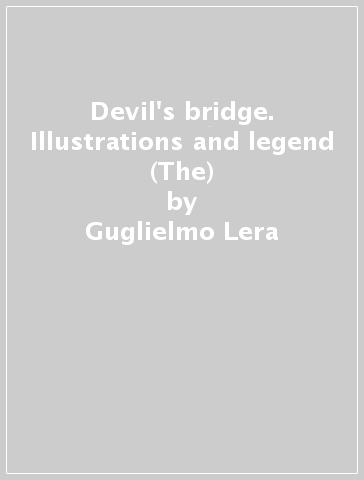 Devil's bridge. Illustrations and legend (The) - Guglielmo Lera