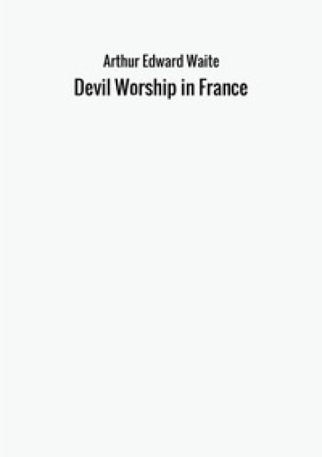 Devil worship in France - Arthur Edward Waite | 