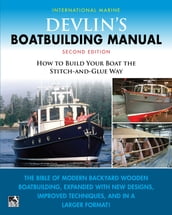 Devlin s Boat Building Manual: How to Build Your Boat the Stitch-and-Glue Way, Second Edition