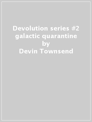 Devolution series #2 galactic quarantine - Devin Townsend