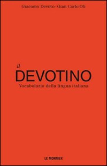 Il Devotino. Vocabolario della lingua italiana - Giacomo Devoto - Giancarlo Oli
