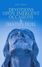 Devotions Upon Emergent Occasions & Death s Duel