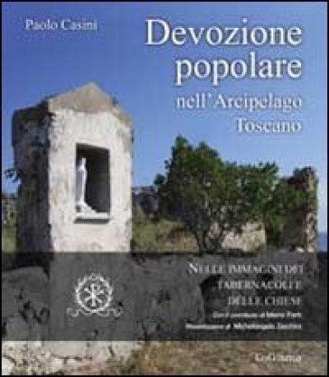 Devozione popolare nell'arcipelago toscano nelle immagini dei tabernacoli e delle chiese - Paolo Casini