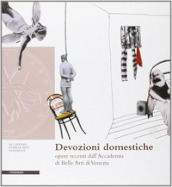 Devozioni domestiche. Opere recenti dall Accademia di Belle Arti di Venezia