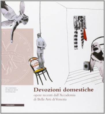 Devozioni domestiche. Opere recenti dall'Accademia di Belle Arti di Venezia