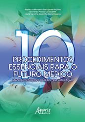 Dez Procedimentos Essenciais para o Futuro Médico: Manual Descritivo Baseado em Simulação