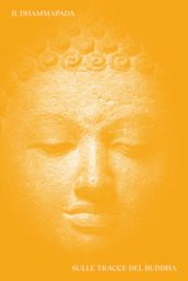 Dhammapada. Sulle tracce del Buddha. Ediz. italiana, inglese, latina e pali