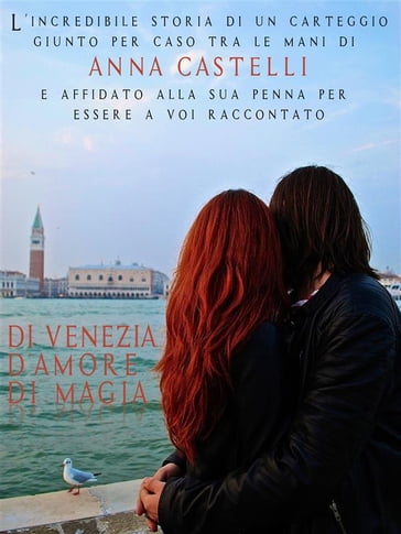 Di Venezia. D'amore. Di magia. - Anna Castelli