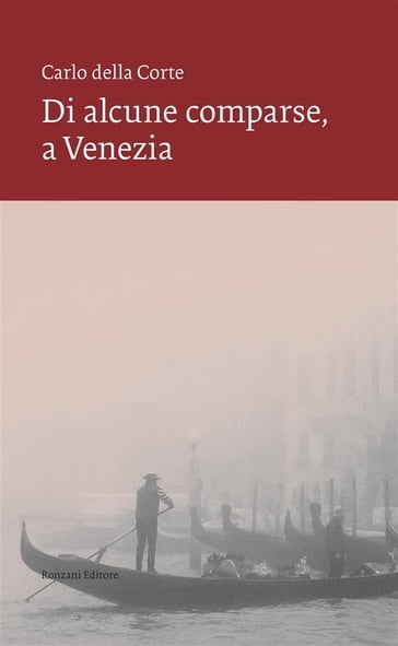 Di alcune comparse, a Venezia - Carlo Della Corte