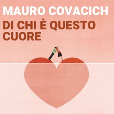 Di chi è questo cuore - Mauro Covacich