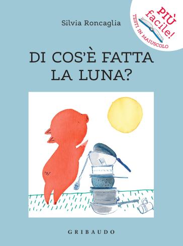 Di cosa è fatta la Luna - Silvia Roncaglia