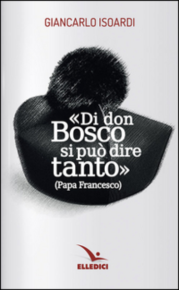 Di don Bosco si può dire tanto - Giancarlo Isoardi