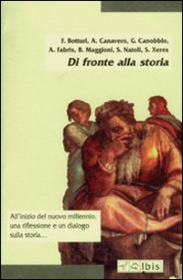 Di fronte alla storia - Francesco Botturi - Alfredo Canavero - Giacomo Canobbio