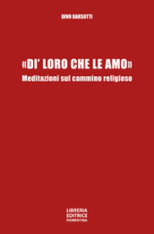 «Di  loro che le amo». Meditazioni sul cammino religioso