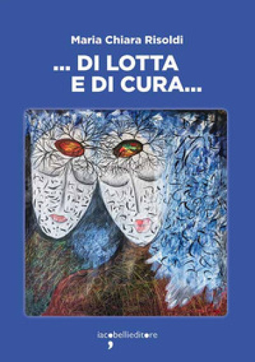 ... Di lotta e di cura... - Maria Chiara Risoldi